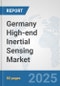 Germany High-end Inertial Sensing Market: Prospects, Trends Analysis, Market Size and Forecasts up to 2032 - Product Thumbnail Image