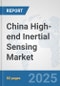 China High-end Inertial Sensing Market: Prospects, Trends Analysis, Market Size and Forecasts up to 2032 - Product Thumbnail Image