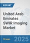 United Arab Emirates SWIR Imaging Market: Prospects, Trends Analysis, Market Size and Forecasts up to 2032 - Product Thumbnail Image
