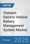 Vietnam Electric Vehicle Battery Management System Market: Prospects, Trends Analysis, Market Size and Forecasts up to 2032 - Product Thumbnail Image