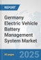 Germany Electric Vehicle Battery Management System Market: Prospects, Trends Analysis, Market Size and Forecasts up to 2032 - Product Thumbnail Image