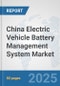 China Electric Vehicle Battery Management System Market: Prospects, Trends Analysis, Market Size and Forecasts up to 2032 - Product Thumbnail Image