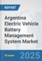 Argentina Electric Vehicle Battery Management System Market: Prospects, Trends Analysis, Market Size and Forecasts up to 2032 - Product Thumbnail Image
