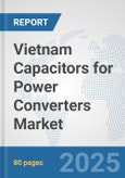 Vietnam Capacitors for Power Converters Market: Prospects, Trends Analysis, Market Size and Forecasts up to 2032- Product Image