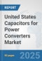 United States Capacitors for Power Converters Market: Prospects, Trends Analysis, Market Size and Forecasts up to 2032 - Product Thumbnail Image