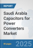 Saudi Arabia Capacitors for Power Converters Market: Prospects, Trends Analysis, Market Size and Forecasts up to 2032- Product Image