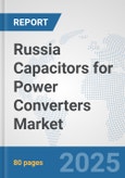 Russia Capacitors for Power Converters Market: Prospects, Trends Analysis, Market Size and Forecasts up to 2032- Product Image