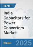 India Capacitors for Power Converters Market: Prospects, Trends Analysis, Market Size and Forecasts up to 2032- Product Image