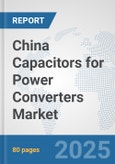 China Capacitors for Power Converters Market: Prospects, Trends Analysis, Market Size and Forecasts up to 2032- Product Image