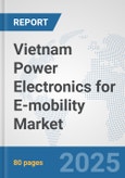 Vietnam Power Electronics for E-mobility Market: Prospects, Trends Analysis, Market Size and Forecasts up to 2032- Product Image