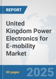 United Kingdom Power Electronics for E-mobility Market: Prospects, Trends Analysis, Market Size and Forecasts up to 2032- Product Image
