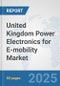 United Kingdom Power Electronics for E-mobility Market: Prospects, Trends Analysis, Market Size and Forecasts up to 2032 - Product Thumbnail Image