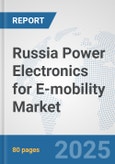Russia Power Electronics for E-mobility Market: Prospects, Trends Analysis, Market Size and Forecasts up to 2032- Product Image