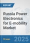 Russia Power Electronics for E-mobility Market: Prospects, Trends Analysis, Market Size and Forecasts up to 2032 - Product Thumbnail Image