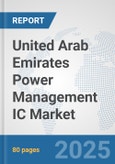 United Arab Emirates Power Management IC Market: Prospects, Trends Analysis, Market Size and Forecasts up to 2032- Product Image