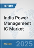 India Power Management IC Market: Prospects, Trends Analysis, Market Size and Forecasts up to 2032- Product Image