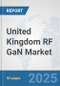 United Kingdom RF GaN Market: Prospects, Trends Analysis, Market Size and Forecasts up to 2032 - Product Thumbnail Image