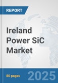 Ireland Power SiC Market: Prospects, Trends Analysis, Market Size and Forecasts up to 2032- Product Image