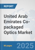 United Arab Emirates Co-packaged Optics Market: Prospects, Trends Analysis, Market Size and Forecasts up to 2032- Product Image
