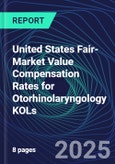 United States Fair-Market Value Compensation Rates for Otorhinolaryngology KOLs- Product Image