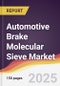 Automotive Brake Molecular Sieve Market Report: Trends, Forecast and Competitive Analysis to 2031 - Product Thumbnail Image