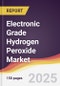 Electronic Grade Hydrogen Peroxide Market Report: Trends, Forecast and Competitive Analysis to 2031 - Product Thumbnail Image