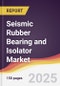 Seismic Rubber Bearing and Isolator Market Report: Trends, Forecast and Competitive Analysis to 2031 - Product Thumbnail Image