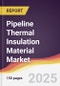 Pipeline Thermal Insulation Material Market Report: Trends, Forecast and Competitive Analysis to 2031 - Product Thumbnail Image