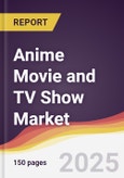 Anime Movie and TV Show Market Report: Trends, Forecast and Competitive Analysis to 2031- Product Image