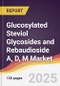 Glucosylated Steviol Glycosides and Rebaudioside A, D, M Market Report: Trends, Forecast and Competitive Analysis to 2031 - Product Thumbnail Image