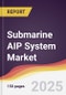 Submarine AIP System Market Report: Trends, Forecast and Competitive Analysis to 2031 - Product Thumbnail Image