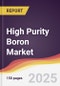High Purity Boron Market Report: Trends, Forecast and Competitive Analysis to 2031 - Product Thumbnail Image