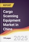 Cargo Scanning Equipment Market in China - Product Thumbnail Image