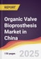 Organic Valve Bioprosthesis Market in China - Product Thumbnail Image