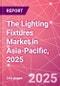 The Lighting Fixtures Market in Asia-Pacific, 2025 - Product Image