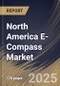 North America E-Compass Market Size, Share & Industry Analysis Report by Axis Orientation, Technology, Form Factor, Application, and Country with Growth Forecasts, 2025-2032 - Product Image