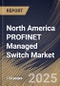 North America PROFINET Managed Switch Market Size, Share & Industry Analysis Report by Product, End Use, and Country with Growth Forecasts, 2025-2032 - Product Image