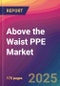 Above the Waist PPE Market Size, Market Share, Application Analysis, Regional Outlook, Growth Trends, Key Players, Competitive Strategies and Forecasts, 2025-2033 - Product Thumbnail Image