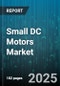 Small DC Motors Market - Global Forecast 2025-2032 - Product Image
