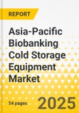 Asia-Pacific Biobanking Cold Storage Equipment Market: Analysis and Forecast, 2024-2033- Product Image
