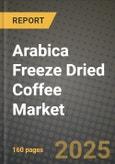 Arabica Freeze Dried Coffee Market Outlook 2026-2034: Market Share, and Growth Analysis- Product Image