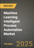 Machine Learning (Ml) Intelligent Process Automation Market Outlook 2025-2034: Market Share, and Growth Analysis- Product Image