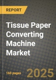 Tissue Paper Converting Machine Market Outlook 2025-2034: Market Share, and Growth Analysis- Product Image