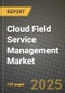 Cloud Field Service Management Market Outlook 2025-2034: Market Share, and Growth Analysis - Product Image