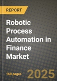 Robotic Process Automation in Finance Market Outlook 2025-2034: Market Share, and Growth Analysis- Product Image