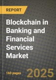 Blockchain in Banking and Financial Services Market Outlook 2025-2034: Market Share, and Growth Analysis- Product Image