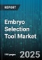 Embryo Selection Tool Market - Global Forecast 2025-2032 - Product Thumbnail Image
