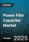 Power Film Capacitor Market - Global Forecast 2025-2032 - Product Thumbnail Image