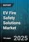 EV Fire Safety Solutions Market - Global Forecast 2025-2032 - Product Thumbnail Image