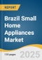 Brazil Small Home Appliances Market Forecast to 2033 - Product Thumbnail Image